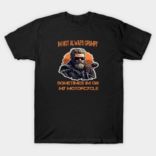 Im Not Always Grumpy Sometimes Im On My Motorcycle T-Shirt